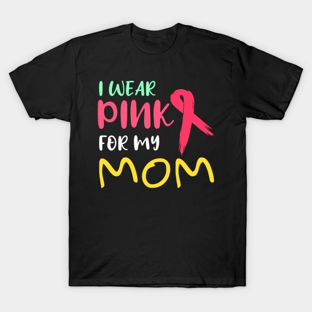 Breast Cancer Awareness I Wear Pink For My Mom Gift Product T-Shirt by Linco